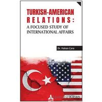 Turkish-American Relations: A Focused Study of International Affairs - Hakan Çora - Sonçağ Yayınları