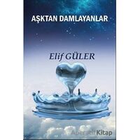 Aşktan Damlayanlar - Elif Güler - Platanus Publishing