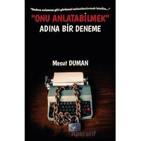Onu Anlatabilmek Adına Bir Deneme - Mesut Duman - Platanus Publishing