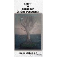 Sanat Ve Fotoğraf Üstüne Denemeler - Haluk Naci Gülalp - Platanus Publishing