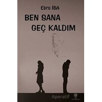 Ben Sana Geç Kaldım - Ebru İba - Platanus Publishing