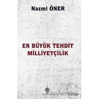 En Büyük Tehdit Milliyetçilik - Nazmi Öner - Platanus Publishing