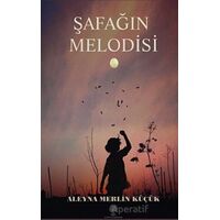 Şafağın Melodisi - Aleyna Merlin Küçük - Platanus Publishing