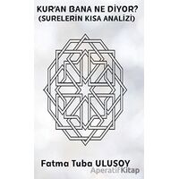 Kur’an Bana Ne Diyor? (Surelerin Kısa Analizi) - Fatma Tuba Ulusoy - Platanus Publishing