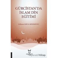 Gürcistan’da İslam Din Eğitimi - Gülnara Goca Memmedli - Akademisyen Kitabevi
