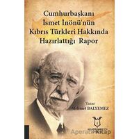 Cumhurbaşkanı İsmet İnönü’nün Kıbrıs Türkleri Hakkında Hazırlattığı Rapor