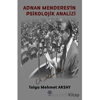 Adnan Menderesin Psikolojik Analizi - Tolga Mehmet Aksay - Platanus Publishing