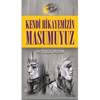 Kendi Hikayemizin Masumuyuz - Ayşegül Erden - Platanus Publishing