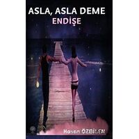 Asla, Asla Deme Endişe - Hasan Özbilen - Platanus Publishing
