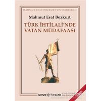 Türk İhtilali’nde Vatan Müdafaası - Mahmut Esat Bozkurt - Kaynak Yayınları