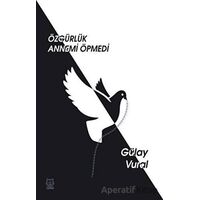 Özgürlük Annemi Öpmedi - Gülay Vural - Luna Yayınları