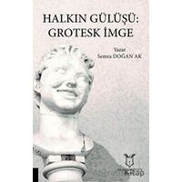 Halkın Gülüşü: Grotesk İmge - Semra Doğan Ak - Akademisyen Kitabevi