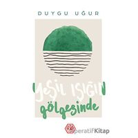 Yeşil Işığın Gölgesinde - Duygu Uğur - Atayurt Yayınevi