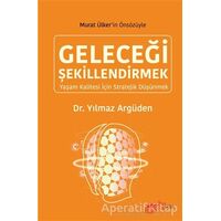 Geleceği Şekillendirmek - Yılmaz Argüden - The Kitap