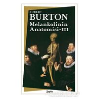 Melankolinin Anatomisi : 3. Cilt - Robert Burton - Zeplin Kitap