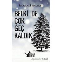 Belki De Çok Geç Kaldık - İmamali Hacılı - BB Kitap