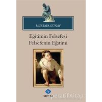 Eğitimin Felsefesi Felsefenin Eğitimi - Mustafa Günay - Sentez Yayınları