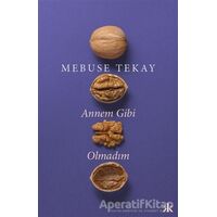 Annem Gibi Olmadım - Mebuse Tekay - Kafka Kitap