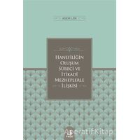 Hanefiligˆin Olus¸um Su¨reci ve I·tikadi Mezheplerle I·lis¸kisi - Adem Lök - Fecr Yayınları