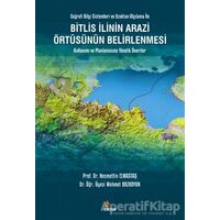 Bitlis İlinin Arazi Örtüsünün Belirlenmesi Kullanımı ve Planlamasına Yönelik Öneriler