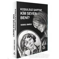 Koşulsuz Şartsız Kim Sever Beni - Nursel Eroğlu - Alan Yayıncılık
