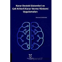 Karar Destek Sistemleri ve Çok Kriterli Karar Verme Yöntemi Uygulamaları