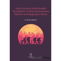 Geçici Koruma Statüsündeki Suriyelilerin Türkiye Ekonomisine Katılımı ve Entegrasyon Süreci