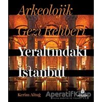 Arkeolojik Gezi Rehberi - Yeraltındaki İstanbul - Kerim Altuğ - İBB Yayınları