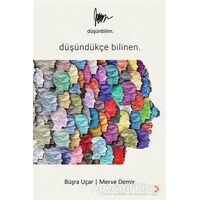 Düşünbilim - Düşündükçe Bilinen - Büşra Uçar - Cinius Yayınları