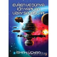 Evren ve Dünya için Yapılan Uzay Savaşları - İshak Üçkan - Cinius Yayınları