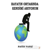 Hayatın Ortasında Kendimi Arıyorum - Fatih Yahşi - Cinius Yayınları