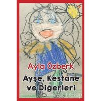 Ayşe, Kestane ve Diğerleri - Ayla Özberk - Cinius Yayınları