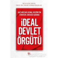 Gazi Mustafa Kemal Atatürk’ün Stratejik Liderliği Işığında - İdeal Devlet Örgütü
