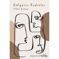 Gölgesiz Kadınlar - İlker Koçaş - İthaki Yayınları