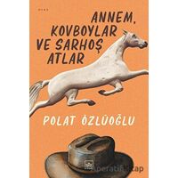 Annem, Kovboylar ve Sarhoş Atlar - Polat Özlüoğlu - İthaki Yayınları