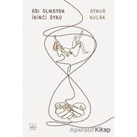Adı Olmayan İkinci Öykü - Aynur Kulak - İthaki Yayınları