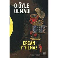 O Öyle Olmadı - Ercan Y Yılmaz - İthaki Yayınları