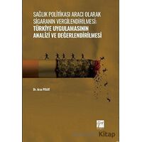 Sağlık Politikası Aracı Olarak Sigaranın Vergilendirilmesi: Türkiye Uygulamasının Analizi ve Değerle