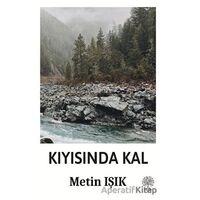 Kıyısında Kal - Metin Işık - Platanus Publishing