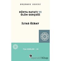 Dünya Hayatı ve Ölüm Gerçeği - İlyas Özbay - Çıra Yayınları