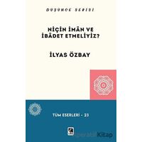 Niçin İman ve İbadet Etmeliyiz? - İlyas Özbay - Çıra Yayınları