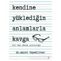 Kendine Yüklediğin Anlamlarla Kavga - Murat Özpehlivan - Cinius Yayınları