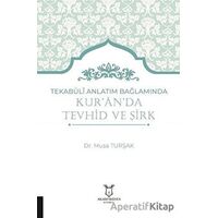 Tekabüli Anlatım Bağlamında Kur`an`da Tevhid ve Şirk - Musa Turşak - Akademisyen Kitabevi