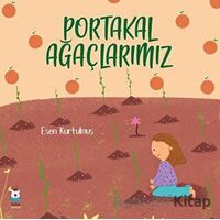 Portakal Ağaçlarımız - Esen Kurtulmuş - Luna Çocuk Yayınları