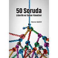50 Soruda Liderlik ve Takım Yönetimi - Nevra Baker - Gazi Kitabevi