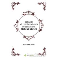 Osmanlı Millet Sisteminden Türk Ulusuna Giyim ve Kimlik - Mehmet Ada Özdil - Hiperlink Yayınları
