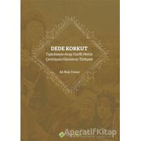 Dede Korkut: Tıpkıbasım - Arap Harfli Metin - Çeviriyazı - Günümüz Türkçesi