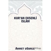 Kur’an Eksenli İslam - Ahmet Uğurlu - Platanus Publishing
