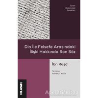 Din ile Felsefe Arasındaki İlişki Hakkında Son Söz - İbn Rüşd - Klasik Yayınları