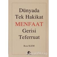 Dünyada Tek Hakikat Menfaat Gerisi Teferruat - Rıza Slem - Meşe Kitaplığı